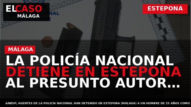Portada El Caso Málaga: LA POLICÍA NACIONAL DETIENE EN ESTEPONA AL PRESUNTO AUTOR DE UN — ESTEPONA