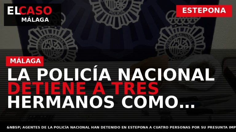 Portada El Caso Málaga: LA POLICÍA NACIONAL DETIENE A TRES HERMANOS COMO CABECILLAS DE UN — ESTEPONA
