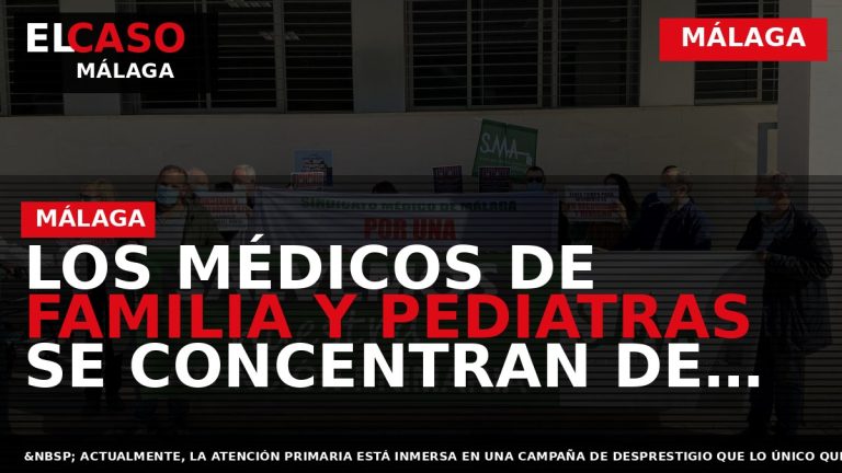 Portada El Caso Málaga: LOS MÉDICOS DE FAMILIA Y PEDIATRAS SE CONCENTRAN DE NUEVO EN — MÁLAGA