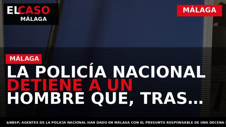Portada El Caso Málaga: LA POLICÍA NACIONAL DETIENE A UN HOMBRE QUE, TRAS ACCEDER A — MÁLAGA