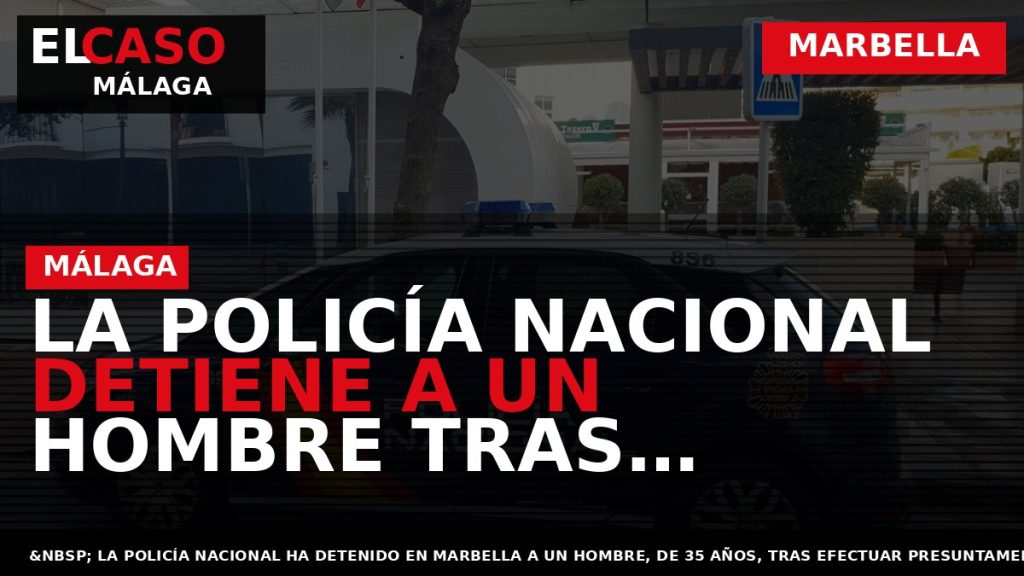 Portada El Caso Málaga: LA POLICÍA NACIONAL DETIENE A UN HOMBRE TRAS EFECTUAR UN DISPARO — MARBELLA