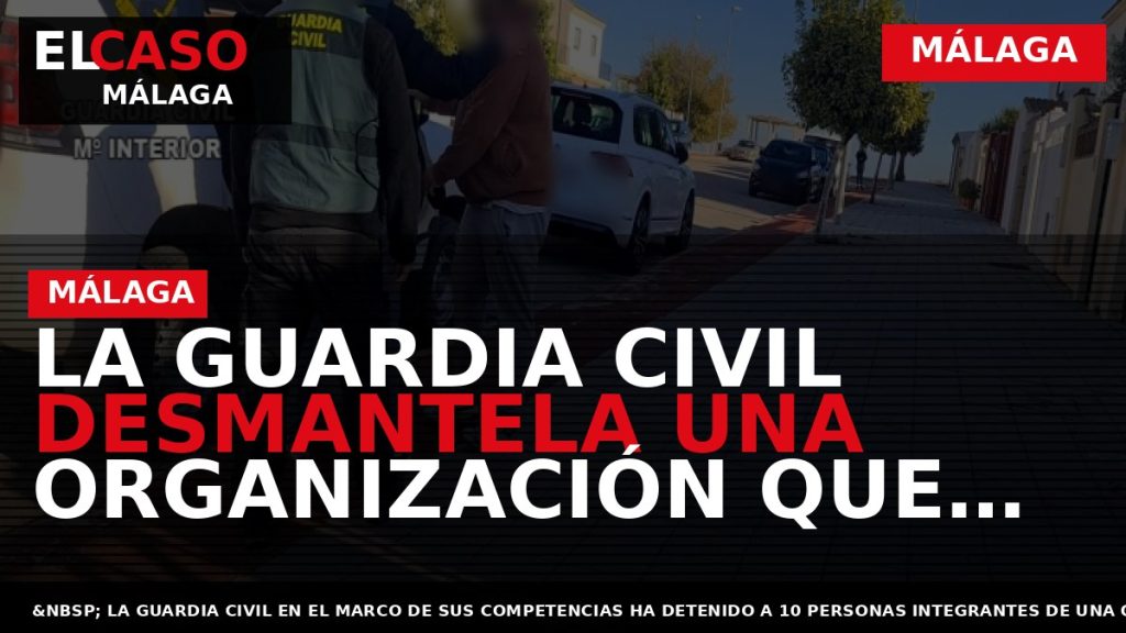 Portada El Caso Málaga: LA GUARDIA CIVIL DESMANTELA UNA ORGANIZACIÓN QUE INTRODUCÍA HACHÍS POR LAS — MÁLAGA