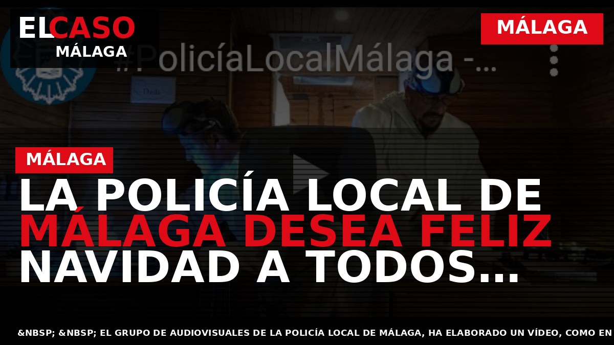 La Policía Local de Málaga desea feliz navidad a todos los malagueños