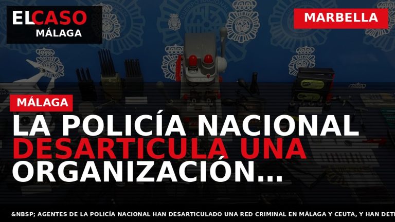 Portada El Caso Málaga: LA POLICÍA NACIONAL DESARTICULA UNA ORGANIZACIÓN CRIMINAL DEDICADA A SECUESTROS Y — MARBELLA