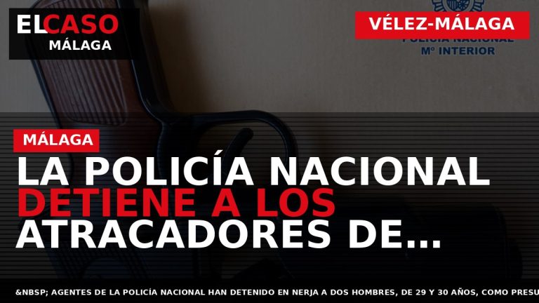 Portada El Caso Málaga: LA POLICÍA NACIONAL DETIENE A LOS ATRACADORES DE UNA GASOLINERA EN — VÉLEZ-MÁLAGA