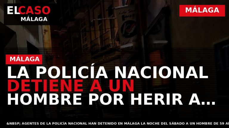 Portada El Caso Málaga: LA POLICÍA NACIONAL DETIENE A UN HOMBRE POR HERIR A SU — MÁLAGA