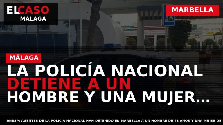 Portada El Caso Málaga: LA POLICÍA NACIONAL DETIENE A UN HOMBRE Y UNA MUJER POR — MARBELLA
