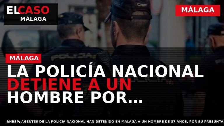 Portada El Caso Málaga: LA POLICÍA NACIONAL DETIENE A UN HOMBRE POR COACCIONAR A SU — MÁLAGA