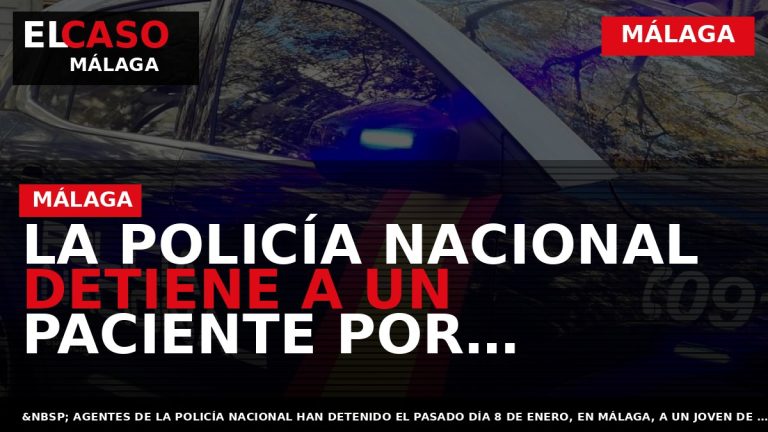 Portada El Caso Málaga: LA POLICÍA NACIONAL DETIENE A UN PACIENTE POR AMENAZAR AL FACULTATIVO — MÁLAGA