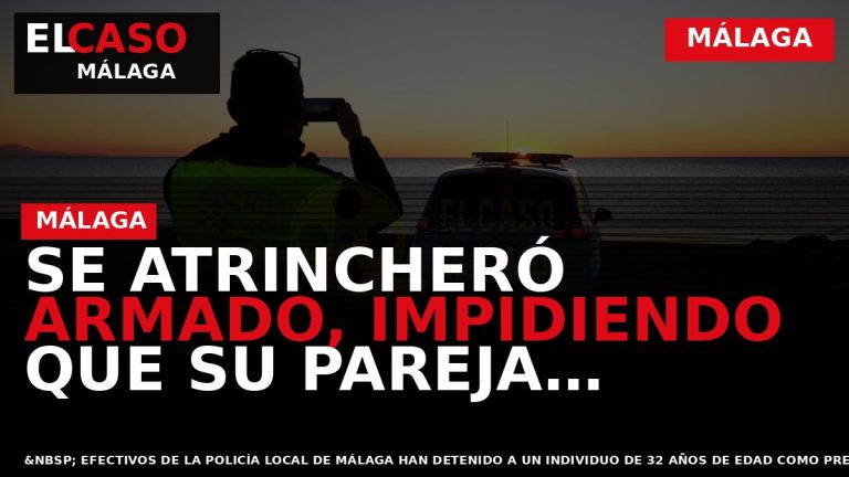 Portada El Caso Málaga: SE ATRINCHERÓ ARMADO, IMPIDIENDO QUE SU PAREJA PUDIESE ESCAPAR — MÁLAGA