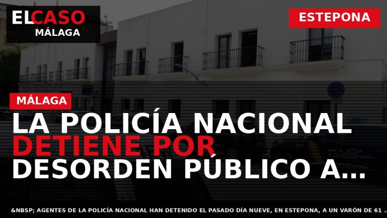 Portada El Caso Málaga: LA POLICÍA NACIONAL DETIENE POR DESORDEN PÚBLICO A UN HOMBRE QUE — ESTEPONA