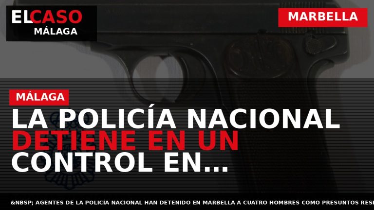 Portada El Caso Málaga: LA POLICÍA NACIONAL DETIENE EN UN CONTROL EN MARBELLA AL AUTOR — MARBELLA