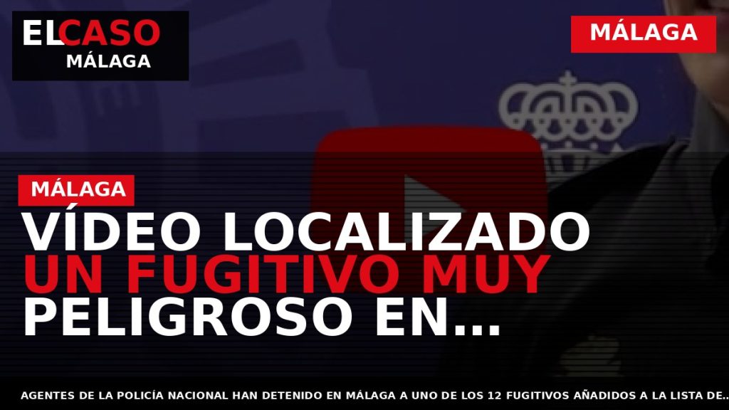 Portada El Caso Málaga: VÍDEO LOCALIZADO UN FUGITIVO MUY PELIGROSO EN MÁLAGA — MÁLAGA