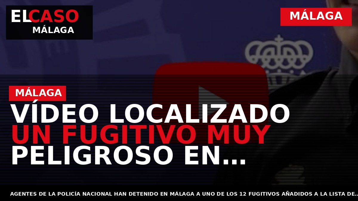 VÍDEO Localizado un fugitivo muy peligroso en Málaga