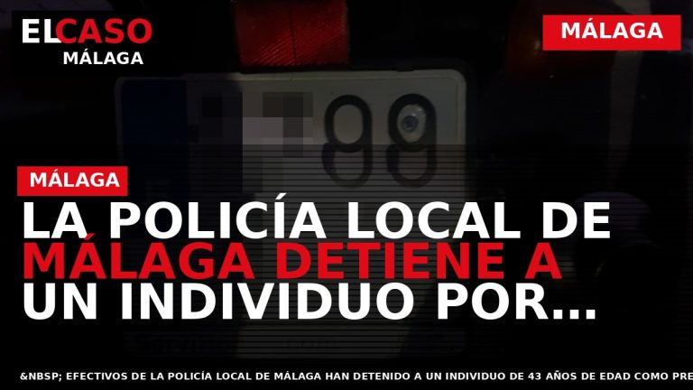 Portada El Caso Málaga: LA POLICÍA LOCAL DE MÁLAGA DETIENE A UN INDIVIDUO POR CONDUCIR — MÁLAGA
