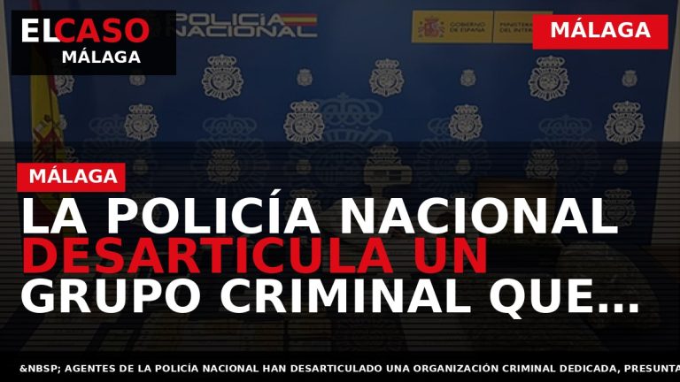 Portada El Caso Málaga: LA POLICÍA NACIONAL DESARTICULA UN GRUPO CRIMINAL QUE INTRODUJO EN EL — MÁLAGA