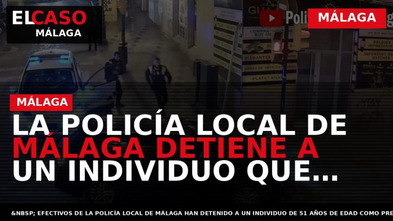 Portada El Caso Málaga: LA POLICÍA LOCAL DE MÁLAGA DETIENE A UN INDIVIDUO QUE TIR? — MÁLAGA