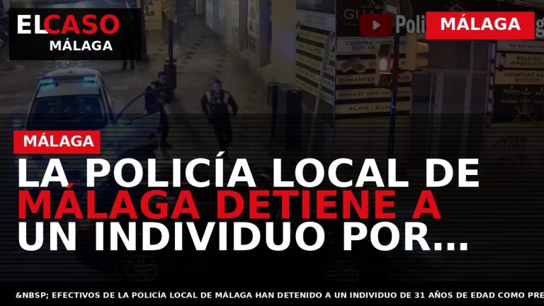 Portada El Caso Málaga: LA POLICÍA LOCAL DE MÁLAGA DETIENE A UN INDIVIDUO POR INTENTO — MÁLAGA