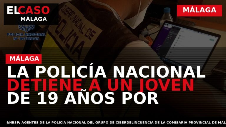 Portada El Caso Málaga: LA POLICÍA NACIONAL DETIENE A UN JOVEN DE 19 AÑOS POR — MÁLAGA