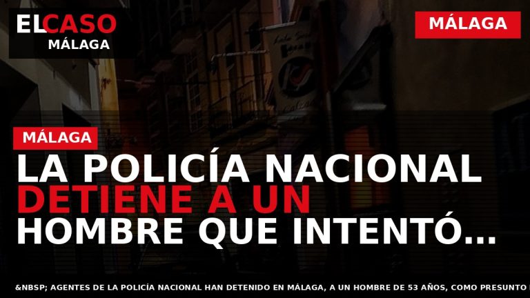 Portada El Caso Málaga: LA POLICÍA NACIONAL DETIENE A UN HOMBRE QUE INTENTÓ AGREDIR A — MÁLAGA