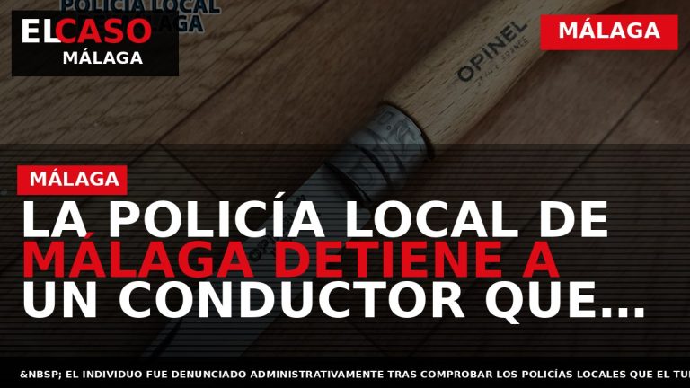 Portada El Caso Málaga: LA POLICÍA LOCAL DE MÁLAGA DETIENE A UN CONDUCTOR QUE FREN? — MÁLAGA