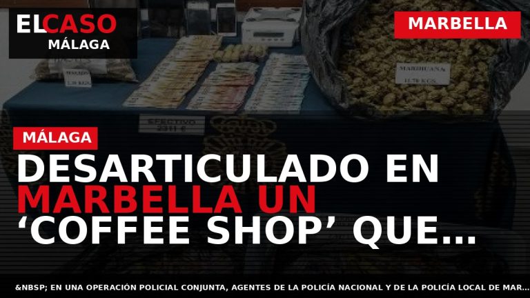 Portada El Caso Málaga: DESARTICULADO EN MARBELLA UN ‘COFFEE SHOP’ QUE FUNCIONABA COMO PUNTO DE — MARBELLA