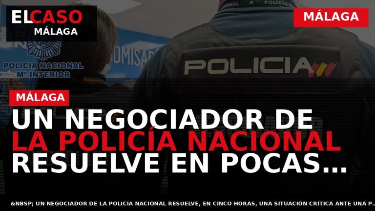 Portada El Caso Málaga: UN NEGOCIADOR DE LA POLICÍA NACIONAL RESUELVE EN POCAS HORAS UNA — MÁLAGA