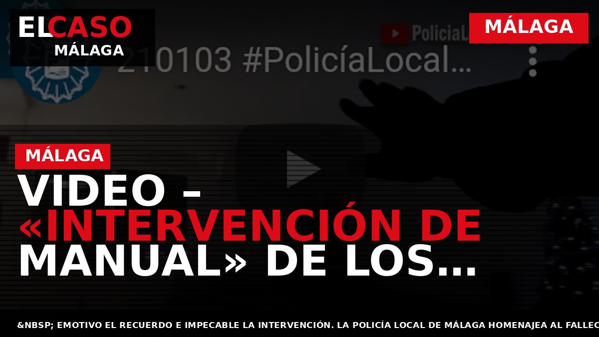 VIDEO –  «INTERVENCIÓN DE MANUAL» DE LOS G.O.A DE MÁLAGA EN EL ANIVERSARIO DEL FALLECIMIENTO DE AGENTE FERRER
