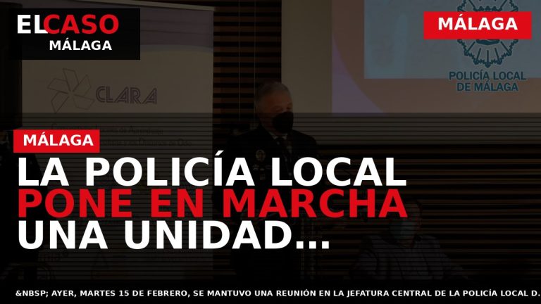 Portada El Caso Málaga: LA POLICÍA LOCAL PONE EN MARCHA UNA UNIDAD ESPECIALIZADA CONTRA EL — MÁLAGA