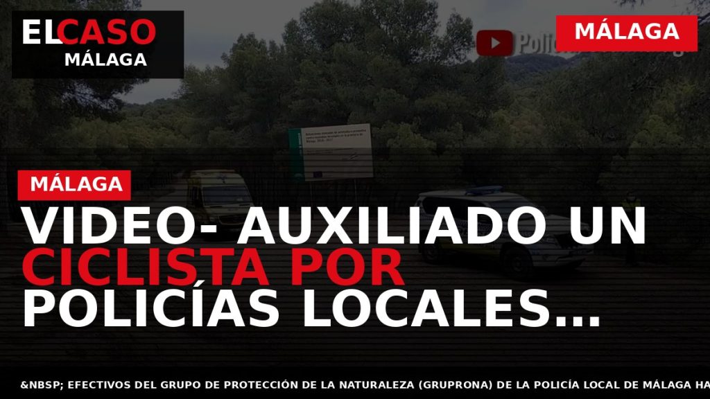 Portada El Caso Málaga: VIDEO- AUXILIADO UN CICLISTA POR POLICÍAS LOCALES DEL GRUPONA TRAS SUFRIR — MÁLAGA