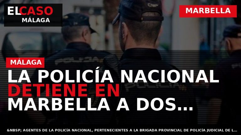 Portada El Caso Málaga: LA POLICÍA NACIONAL DETIENE EN MARBELLA A DOS HOMBRES TRAS ROBAR — MARBELLA