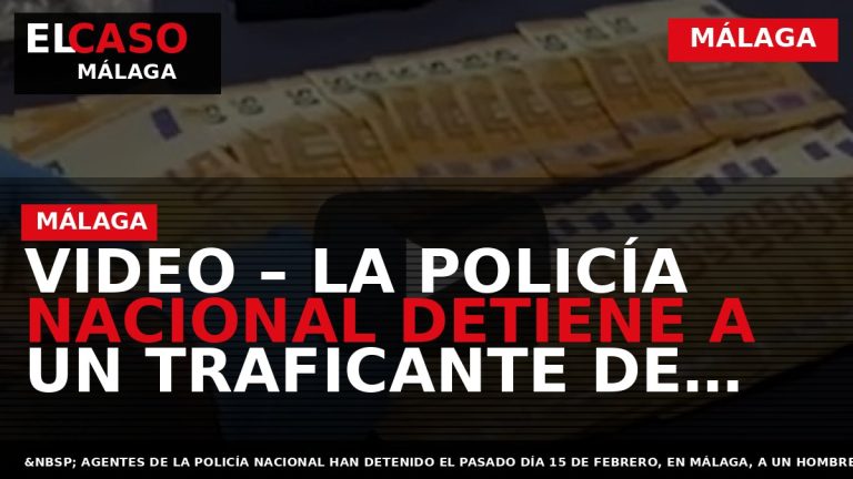 Portada El Caso Málaga: VIDEO – LA POLICÍA NACIONAL DETIENE A UN TRAFICANTE DE DROGAS — MÁLAGA