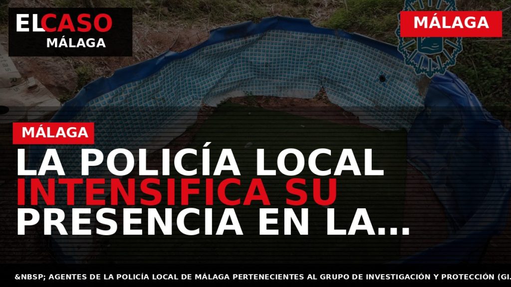 Portada El Caso Málaga: LA POLICÍA LOCAL INTENSIFICA SU PRESENCIA EN LA CORTA — MÁLAGA
