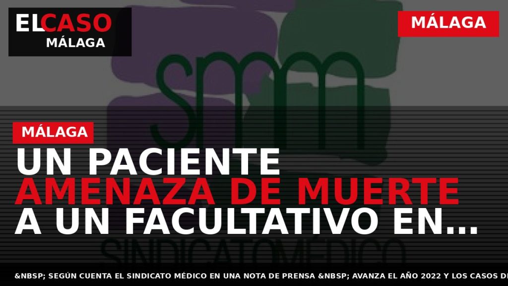Portada El Caso Málaga: UN PACIENTE AMENAZA DE MUERTE A UN FACULTATIVO EN LAS URGENCIAS — MÁLAGA