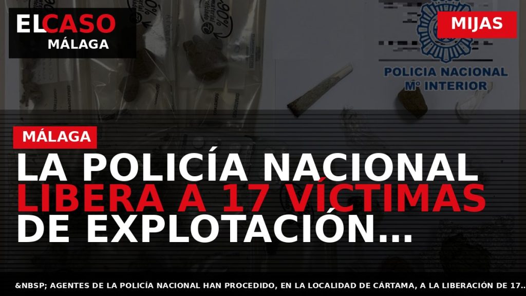 Portada El Caso Málaga: LA POLICÍA NACIONAL LIBERA A 17 VÍCTIMAS DE EXPLOTACIÓN SEXUAL QUE — MIJAS