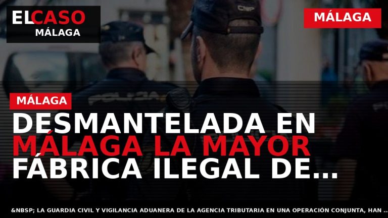 Portada El Caso Málaga: DESMANTELADA EN MÁLAGA LA MAYOR FÁBRICA ILEGAL DE TABACO PARA ‘CACHIMBA’ — MÁLAGA