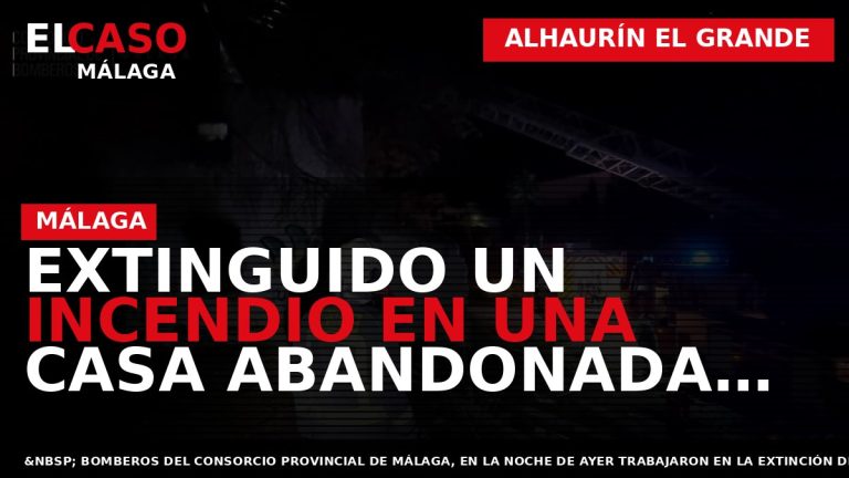 Portada El Caso Málaga: EXTINGUIDO UN INCENDIO EN UNA CASA ABANDONADA EN ALHAURÍN EL GRANDE — ALHAURÍN EL GRANDE