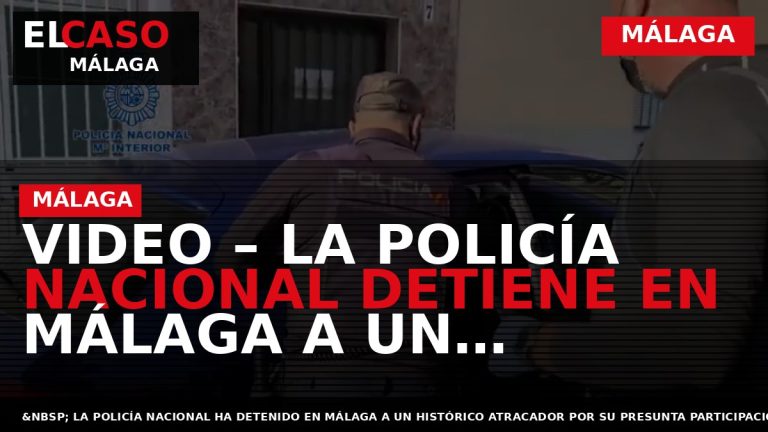 Portada El Caso Málaga: VIDEO – LA POLICÍA NACIONAL DETIENE EN MÁLAGA A UN HISTÓRICO — MÁLAGA