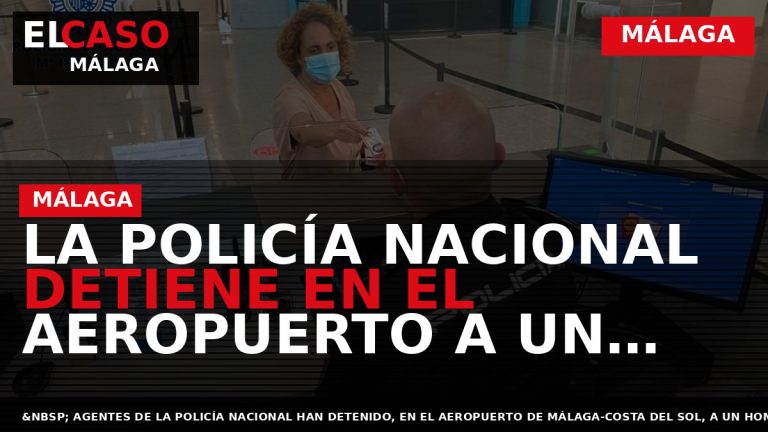 Portada El Caso Málaga: LA POLICÍA NACIONAL DETIENE EN EL AEROPUERTO A UN TURISTA QUE — MÁLAGA