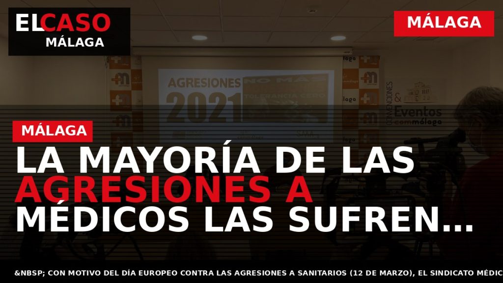 Portada El Caso Málaga: LA MAYORÍA DE LAS AGRESIONES A MÉDICOS LAS SUFREN LAS FACULTATIVAS — MÁLAGA