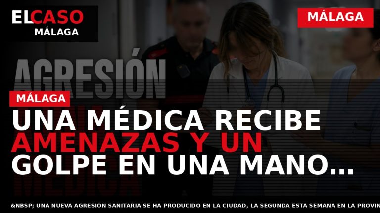 Portada El Caso Málaga: UNA MÉDICA RECIBE AMENAZAS Y UN GOLPE EN UNA MANO EN — MÁLAGA