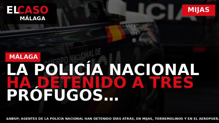Portada El Caso Málaga: LA POLICÍA NACIONAL HA DETENIDO A TRES PRÓFUGOS RECLAMADOS EN SUS — MIJAS