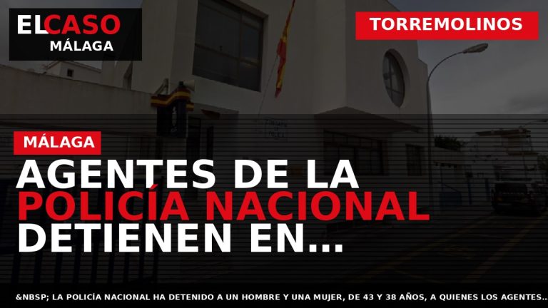 Portada El Caso Málaga: AGENTES DE LA POLICÍA NACIONAL DETIENEN EN TORREMOLINOS A UNA PAREJA — TORREMOLINOS