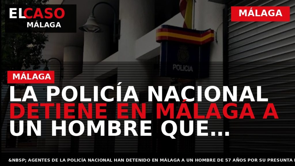 Portada El Caso Málaga: LA POLICÍA NACIONAL DETIENE EN MÁLAGA A UN HOMBRE QUE ASALTÓ — MÁLAGA