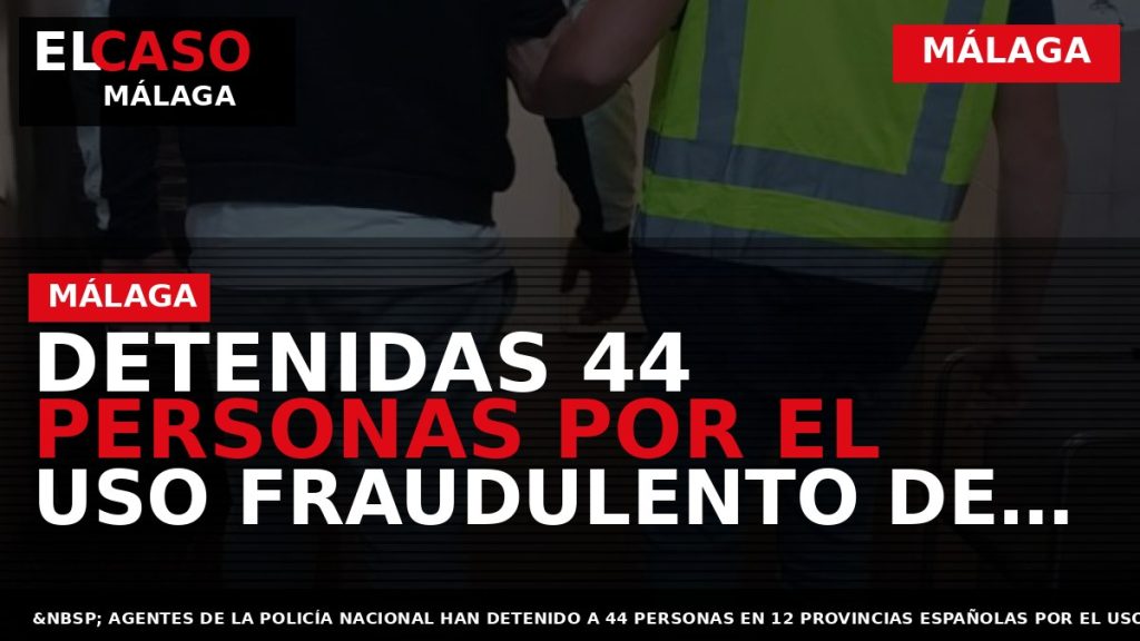 Portada El Caso Málaga: DETENIDAS 44 PERSONAS POR EL USO FRAUDULENTO DE DATOS PERSONALES PARA — MÁLAGA