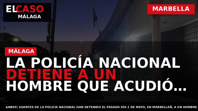 Portada El Caso Málaga: LA POLICÍA NACIONAL DETIENE A UN HOMBRE QUE ACUDIÓ AL HOSPITAL — MARBELLA