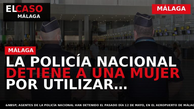 Portada El Caso Málaga: LA POLICÍA NACIONAL DETIENE A UNA MUJER POR UTILIZAR DOCUMENTACIÓN FALSA — MÁLAGA