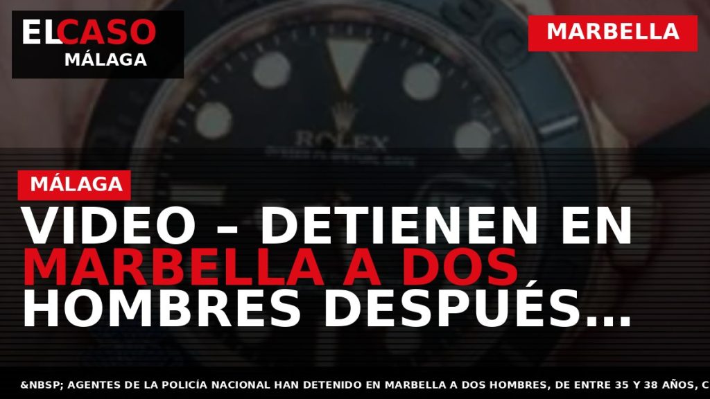 Portada El Caso Málaga: VIDEO – DETIENEN EN MARBELLA A DOS HOMBRES DESPUÉS DE SUSTRAER — MARBELLA