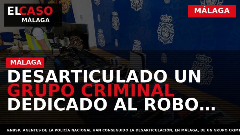 Portada El Caso Málaga: DESARTICULADO UN GRUPO CRIMINAL DEDICADO AL ROBO EN VIVIENDAS HABITADAS, PARA — MÁLAGA