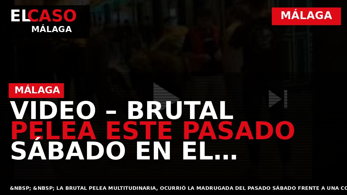 VIDEO – Brutal pelea este pasado sábado en el centro de Málaga